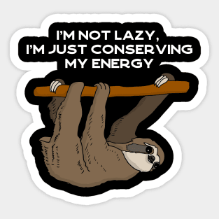 I'm not lazy, I'm just conserving my energy sloth #white Sticker